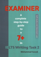 کتاب زبان اگزمینر EXAMINER-A Complete Step-By-Step Guide To a 7+ In IELTS Writing Task 2 اثر محمد سعیدی