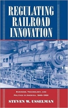 کتاب رگولیتینگ ریل رود اینوویشن Regulating Railroad Innovation