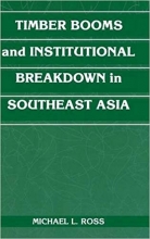 کتاب زبان تیمبر بومز اند اینستیتوشنال برک داون Timber Booms and Institutional Breakdown in Southeast Asia