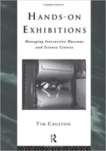 کتاب زبان هندز ان اکزیبیشنز Hands-On Exhibitions: Managing Interactive Museums and Science Centres (Heritage: Care-Preservation