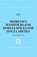 کتاب منیفولدهای فروبنیوس و فضاهای مدولی برای تکینگی ها Frobenius Manifolds and Moduli Spaces for Singularities