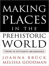 کتاب زبان میکینگ پلیسز این د پری هیستوریک ورد Making Places in the Prehistoric World: Themes in Settlement Archaeology