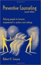 کتاب زبان پریونتینگ کانسلینگ Preventive Counseling: Helping People to Become Empowered in Systems and Settings 2nd Edition