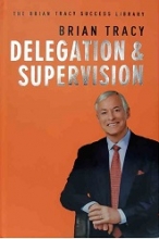 کتاب رمان انگلیسی تفویض اختیار و نظارت Delegation and Supervision - The Brian Tracy Success Library