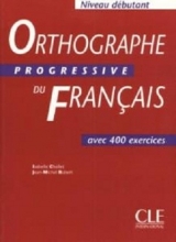 کتاب زبان Orthographe progressive du français Niveau débutant : Avec 400 exercices
