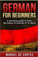 کتاب German for Beginners A Practical Guide to Learn the Basics of German in 10 Days