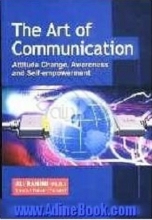 کتاب The art of communication: attitude change, awareness and self empowerment