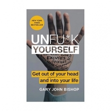 کتاب رمان انگلیسی خودت را به فنا نده Unfuck Yourself - Get Out of Your Head and into Your Life اثر Gary John Bishop