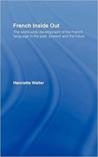 کتاب French Inside Out: The Worldwide Development of the French Language in the Past, the Present and the Future
