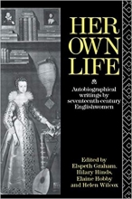 کتاب Her Own Life: Autobiographical Writings by Seventeenth-Century Englishwomen
