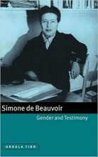 کتاب زبان سیمون دوبوار، جنسیت و شهادت Simone de Beauvoir, Gender and Testimony (Cambridge Studies in French)