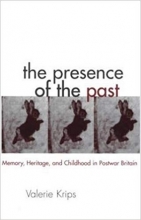 کتاب The Presence of the Past: Memory, Heritage and Childhood in Post-War Britain (Children's Literature and Culture)