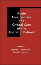 کتاب Acute Emergencies and Critical Care of the Geriatric Patient