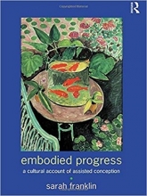 کتاب Embodied Progress: A Cultural Account of Assisted Conception 1st Edition