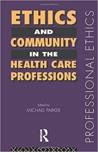 کتاب Ethics and Community in the Health Care Professions (Professional Ethics) 1st Edition