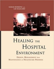کتاب Healing the Hospital Environment: Design, Management and Maintenance of Healthcare Premises