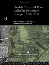 کتاب Health Care and Poor Relief in Protestant Europe 1500-1700 (Routledge Studies in the Social History of Medicine) 1st E