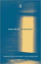 کتاب How Much Is Enough?: Endings In Psychotherapy and Counselling