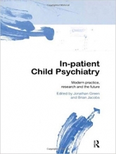 کتاب In-patient Child Psychiatry: Modern Practice, Research and the Future 1st Edition