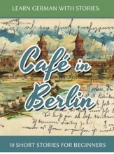 کتاب زبان Cafe in Berlin + CD داستان کوتاه آلمانی ( 10 داستان کوتاه آلمانی سطح مبتدی )